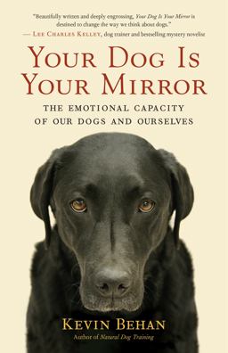 Your Dog Is Your Mirror The Emotional Capacity of Our Dogs and Ourselves  9781608680887 Front Cover