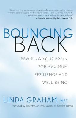 Bouncing Back Rewiring Your Brain for Maximum Resilience and Well-Being  9781608681297 Front Cover