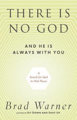 There Is No God and He Is Always with You A Search for God in Odd Places  9781608681839 Front Cover