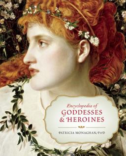 Encyclopedia of Goddesses and Heroines  9781608682171 Front Cover