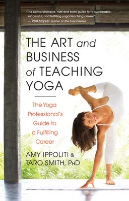 Art and Business of Teaching Yoga The Yoga Professional's Guide to a Fulfilling Career  9781608682270 Front Cover