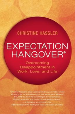 Expectation Hangover Overcoming Disappointment in Work, Love, and Life  9781608682416 Front Cover