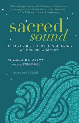Sacred Sound Discovering the Myth and Meaning of Mantra and Kirtan  9781608682430 Front Cover