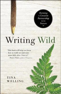 Writing Wild Forming a Creative Partnership with Nature  9781608682867 Front Cover
