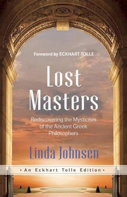 Lost Masters Rediscovering the Mysticism of the Ancient Greek Philosophers  9781608684380 Front Cover