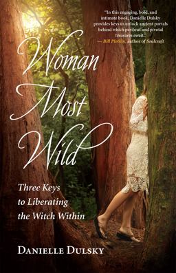 Woman Most Wild Three Keys to Liberating the Witch Within  9781608684663 Front Cover