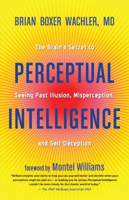 Perceptual Intelligence Revealing the Secret Behind Our Thoughts, Behaviors, and Feelings  9781608684755 Front Cover