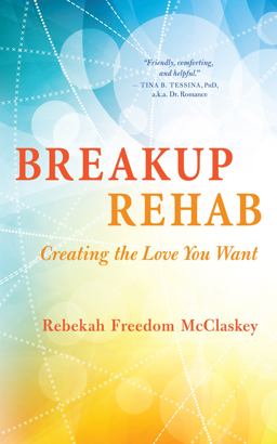 Breakup Rehab Creating the Love You Want  9781608684892 Front Cover