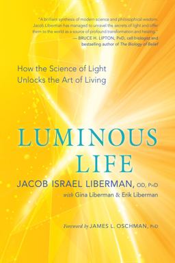 Luminous Life How the Science of Light Unlocks the Art of Living  9781608685172 Front Cover