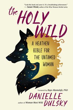 Holy Wild A Heathen Bible for the Untamed Woman  9781608685271 Front Cover