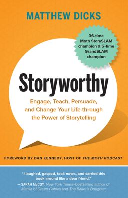 Storyworthy Engage, Teach, Persuade, and Change Your Life Through the Power of Storytelling  9781608685486 Front Cover