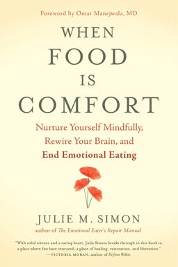 When Food Is Comfort Nurture Yourself Mindfully, Rewire Your Brain, and End Emotional Eating  9781608685509 Front Cover