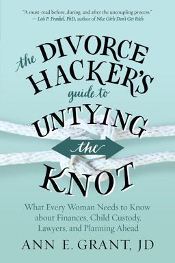 Divorce Hacker's Guide to Untying the Knot What Every Woman Needs to Know about Finances, Child Custody, Lawyers, and Planning Ahead  9781608685608 Front Cover