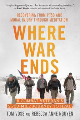 Where War Ends: A Combat Veteran’s 2,700-mile Journey to Heal — Recovering from Ptsd and Moral Injury Through Meditation  9781608685998 Front Cover