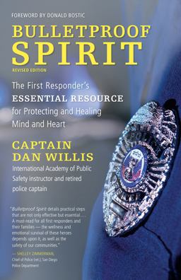Bulletproof Spirit, Revised Edition The First Responder's Essential Resource for Protecting and Healing Mind and Heart  9781608686315 Front Cover