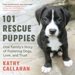 101 Rescue Puppies One Family's Story of Fostering Dogs, Love, and Trust  9781608686568 Front Cover