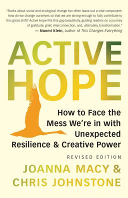 Active Hope (Revised) How to Face the Mess We're in Without Going Crazy  9781608687107 Front Cover