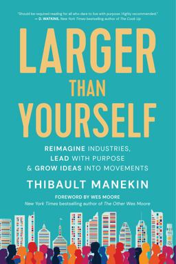 Larger Than Yourself The Quest to Reimagine Industries, Lead with Purpose and Grow Ideas into Movements  9781608687596 Front Cover
