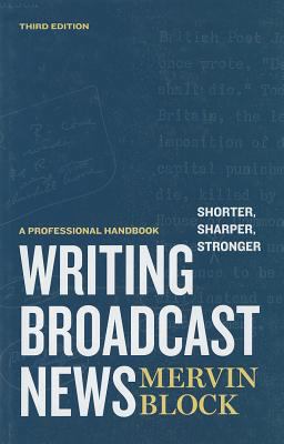 Writing Broadcast News -- Shorter, Sharper, Stronger Shorter, Sharper. Stronger: A Professional Handbook 3rd 9781608714179 Front Cover