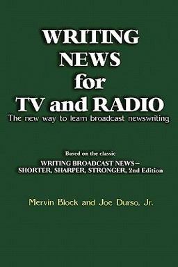 Writing News for TV and Radio The New Way to Learn Broadcast Newswriting  9781608714216 Front Cover