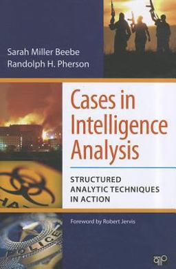 Cases in Intelligence Analysis Structured Analytic Techniques in Action  9781608716814 Front Cover