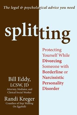Splitting Protecting Yourself While Divorcing Someone with Borderline or Narcissistic Personality Disorder  9781608820252 Front Cover