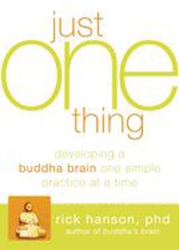 Just One Thing Developing a Buddha Brain One Simple Practice at a Time  9781608820313 Front Cover