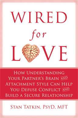 Wired for Love How Understanding Your Partner's Brain and Attachment Style Can Help You Defuse Conflict and Build a Secure Relationship  9781608820580 Front Cover