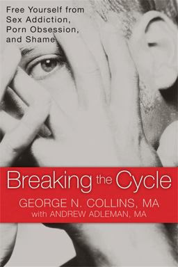 Breaking the Cycle Free Yourself from Sex Addiction, Porn Obsession and Shame  9781608820832 Front Cover