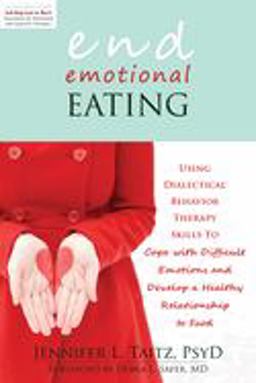 End Emotional Eating Using Dialectical Behaviour Skills to Comfort Yourself Without Food  9781608821211 Front Cover