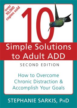 10 Simple Solutions to Adult ADD How to Overcome Chronic Distraction and Accomplish Your Goals 2nd 9781608821846 Front Cover
