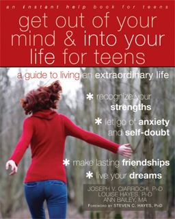 Get Out of Your Mind and into Your Life for Teens A Guide to Living an Extraordinary Life  9781608821938 Front Cover