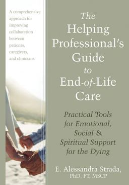 Helping Professional's Guide to End-Of-Life Care Practical Tools for Emotional, Social, and Spiritual Support for the Dying  9781608821990 Front Cover
