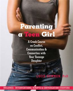 Parenting a Teen Girl A Crash Course on Conflict, Communication and Connection with Your Teenage Daughter  9781608822133 Front Cover