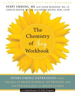 Chemistry of Joy Workbook Overcoming Depression Using the Best of Brain Science, Nutrition, and the Psychology of Mindfulness  9781608822256 Front Cover