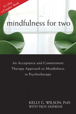 Mindfulness for Two An Acceptance and Commitment Therapy Approach to Mindfulness in Psychotherapy  9781608822669 Front Cover