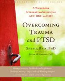 Overcoming Trauma and PTSD A Workbook Integrating Skills from ACT, DBT, and CBT  9781608822867 Front Cover