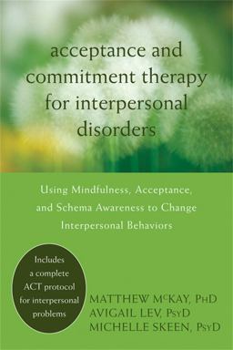 Acceptance and Commitment Therapy for Interpersonal Problems Using Mindfulness, Acceptance, and Schema Awareness to Change Interpersonal Behaviors  9781608822898 Front Cover