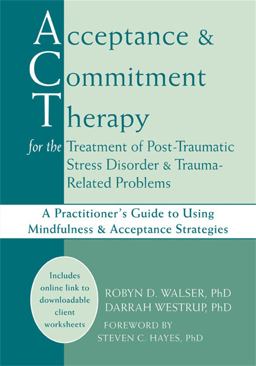 Acceptance and Commitment Therapy for the Treatment of Post-Traumatic Stress Disorder and Trauma-Related Problems A Practitioner's Guide to Using Mindfulness and Acceptance Strategies  9781608823338 Front Cover