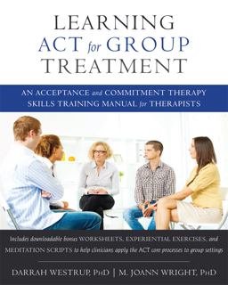 Learning ACT for Group Treatment An Acceptance and Commitment Therapy Skills Training Manual for Therapists  9781608823994 Front Cover