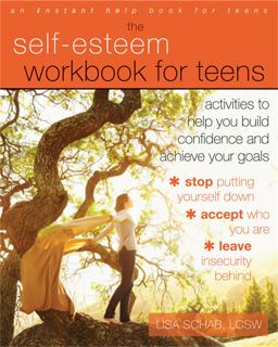 Self-Esteem Workbook for Teens Activities to Help You Build Confidence and Achieve Your Goals  9781608825820 Front Cover