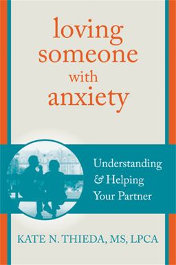 Loving Someone with Anxiety Understanding and Helping Your Partner  9781608826117 Front Cover