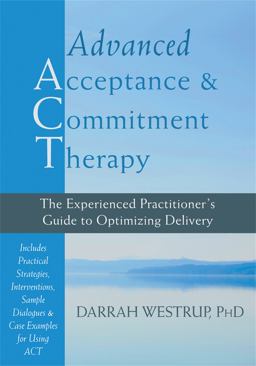 Advanced Acceptance and Commitment Therapy The Experienced Practitioner's Guide to Optimizing Delivery  9781608826490 Front Cover