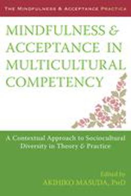 Mindfulness and Acceptance in Multicultural Competency A Contextual Approach to Sociocultural Diversity in Theory and Practice  9781608827466 Front Cover
