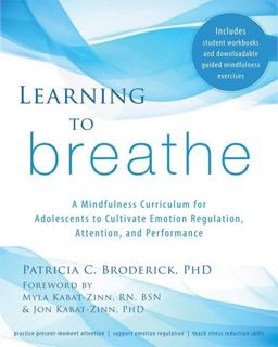 Learning to Breathe A Mindfulness Curriculum for Adolescents to Cultivate Emotion Regulation, Attention, and Performance  9781608827831 Front Cover