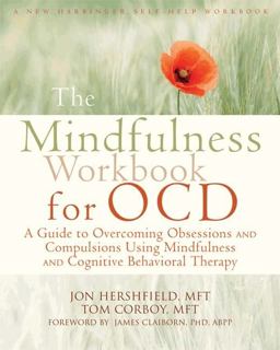 Mindfulness Workbook for OCD A Guide to Overcoming Obsessions and Compulsions Using Mindfulness and Cognitive Behavioral Therapy  9781608828784 Front Cover