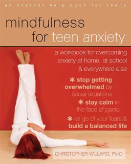 Mindfulness for Teen Anxiety A Workbook for Overcoming Anxiety at Home, at School, and Everywhere Else  9781608829101 Front Cover