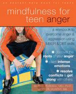 Mindfulness for Teen Anger A Workbook to Overcome Anger and Aggression Using MBSR and DBT Skills  9781608829163 Front Cover