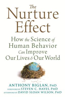 Nurture Effect How the Science of Human Behavior Can Improve Our Lives and Our World  9781608829552 Front Cover