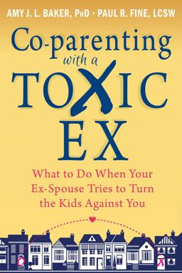 Co-Parenting with a Toxic Ex What to Do When Your Ex-Spouse Tries to Turn the Kids Against You  9781608829583 Front Cover